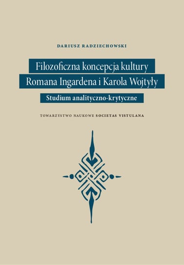 Filozoficzna koncepcja kultury Romana Ingardena i Karola Wojtyły Radziechowsk Dariusz