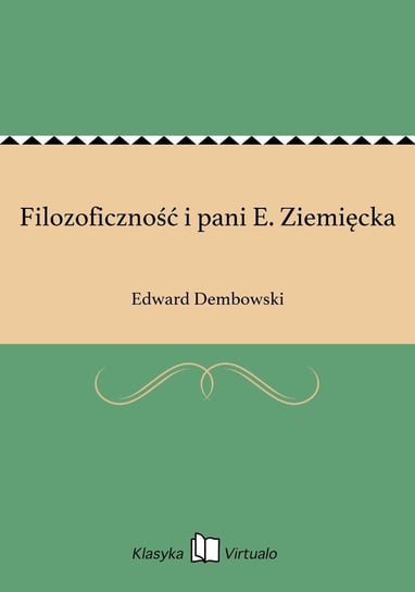 Filozoficzność i pani E. Ziemięcka Dembowski Edward