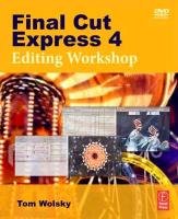 Final Cut Express 4 Editing Workshop Wolsky Tom