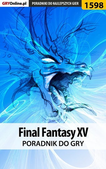 Final Fantasy XV - poradnik do gry Bugielski Jakub, Misztal Grzegorz Alban3k