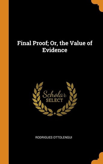 Final Proof; Or, the Value of Evidence Ottolengui Rodrigues