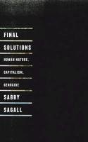 Final Solutions: Human Nature, Capitalism and Genocide Sagall Sabby