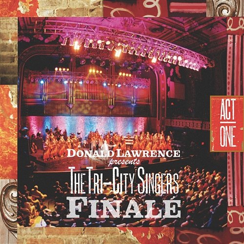 Finale Act I Donald Lawrence & The Tri-City Singers