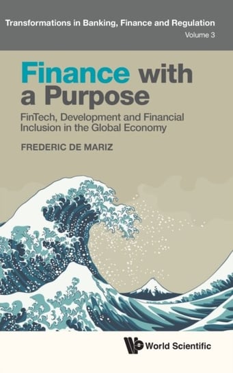 Finance With A Purpose: Fintech, Development And Financial Inclusion In The Global Economy Opracowanie zbiorowe