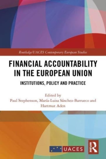 Financial Accountability in the European Union: Institutions, Policy and Practice Opracowanie zbiorowe