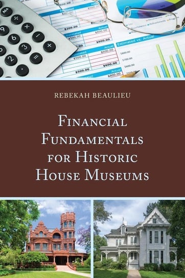 Financial Fundamentals for Historic House Museums Beaulieu Rebekah