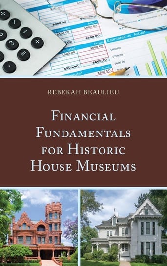 Financial Fundamentals for Historic House Museums Beaulieu Rebekah