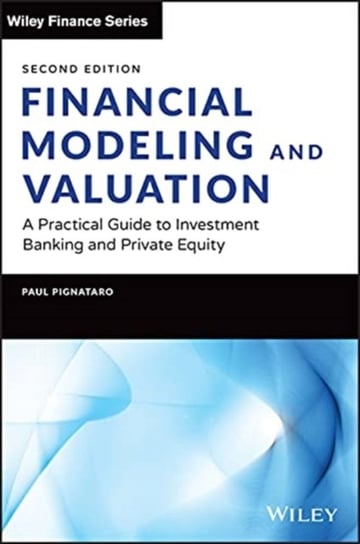 Financial Modeling and Valuation: A Practical Guide to Investment Banking and Private Equity John Wiley & Sons