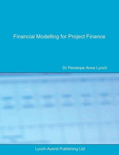 Financial Modelling for Project Finance Lynch Penelope A