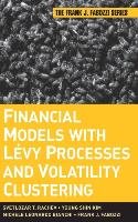 Financial Models with Levy Processes and Volatility Clustering Rachev Svetlozar T., Kim Young Shin, Bianchi Michele Leonardo