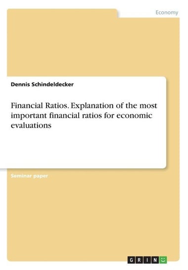 Financial Ratios. Explanation of the most important financial ratios for economic evaluations Schindeldecker Dennis