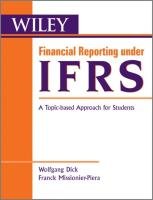 Financial Reporting Under Ifrs: A Topic Based Approach Dick Wolfgang, Missonier-Piera Franck
