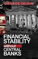 Financial Stability Without Central Banks Selgin George