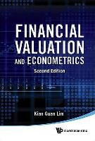 Financial Valuation and Econometrics (2nd Edition) Lim Kian Guan