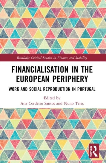 Financialisation in the European Periphery: Work and Social Reproduction in Portugal Taylor & Francis Ltd.