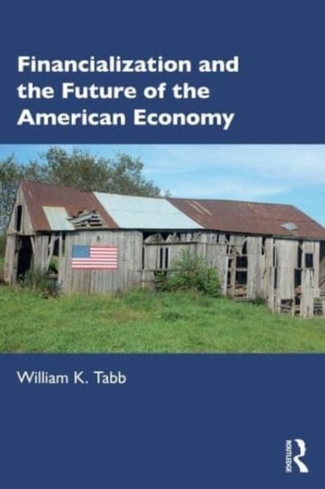 Financialization and the Future of the American Economy William K. Tabb