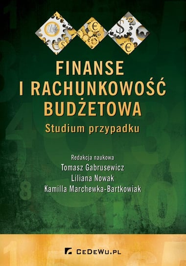 Finanse i rachunkowość budżetowa. Studium przypadku Gabrusewicz Tomasz, Nowak Liliana, Marchewka-Bartkowiak Kamilla