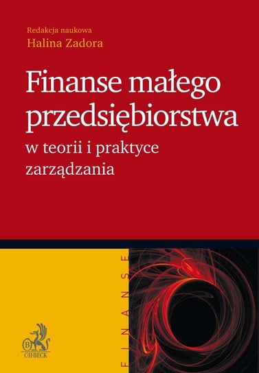 Finanse małego przedsiębiorstwa w teorii i praktyce zarządzania Zadora Halina
