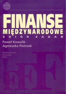 Finanse międzynarodowe. Zbiór zadań Kowalik Piotr, Pietrzak Agnieszka