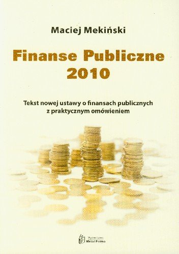 Finanse Publiczne 2010 Tekst Nowej Ustawy o Finansach Publicznych z Praktycznym Omówieniem Mekiński Maciej