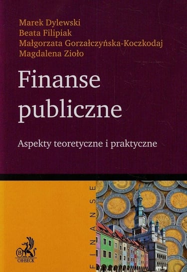 Finanse publiczne. Aspekty teoretyczne i praktyczne Dylewski Marek, Filipiak Beata, Gorzałczyńska-Koczkodaj Małgorzata, Magdalena Zioło