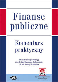 Finanse publiczne. Komentarz praktyczny Opracowanie zbiorowe