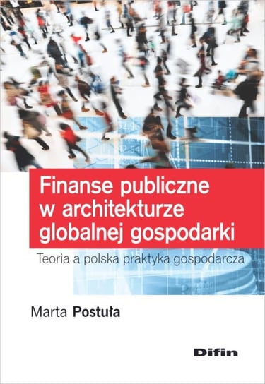 Finanse publiczne w architekturze globalnej gospodarki Postuła Marta