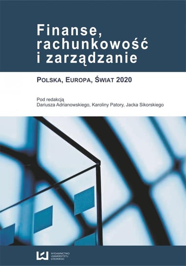 Finanse, rachunkowość i zarządzanie. Polska, Europa, Świat 2020 Sikorski Jacek, Patora Karolina, Adrianowski Dariusz