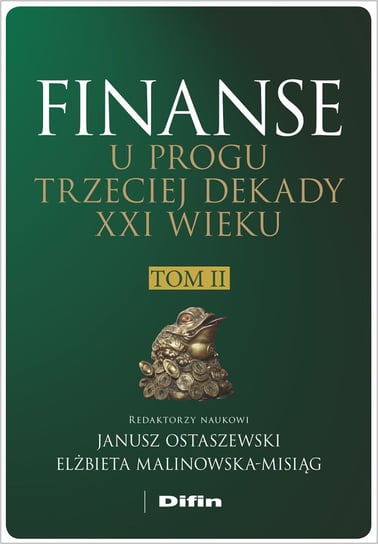 Finanse u progu trzeciej dekady XXI wieku. Tom 2 Ostaszewski Janusz, Malinowska-Misiąg Elżbieta