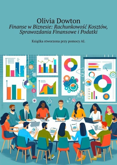 Finanse w biznesie. Rachunkowość kosztów, sprawozdania finansowe i podatki - ebook epub Olivia Dowton