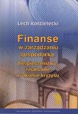 Finanse w zarządzaniu gospodarką. Bezpieczeństwo finansowe w okresie kryzysu Kościelecki Lech