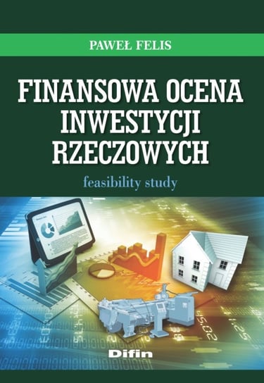 Finansowa ocena inwestycji rzeczowych Feasibility study Felis Paweł