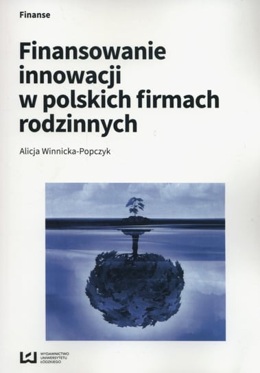 Finansowanie innowacji w polskich firmach rodzinnych Winnicka-Popczyk Alicja