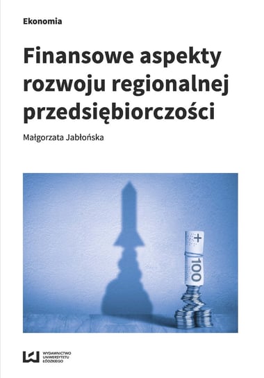 Finansowe aspekty rozwoju regionalnej przedsiębiorczości Jabłońska Małgorzata