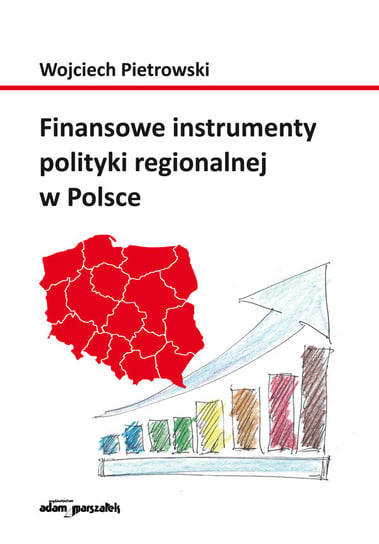 Finansowe instrumenty polityki regionalnej w Polsce Pietrowski Wojciech