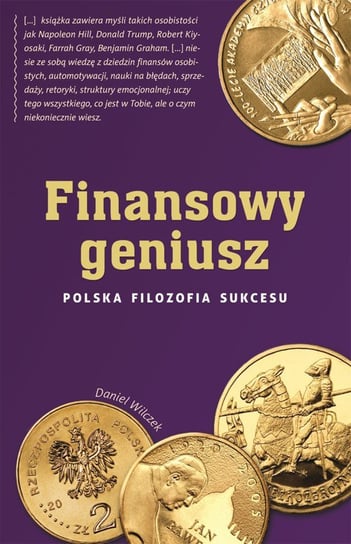 Finansowy geniusz. Polska filozofia sukcesu Wilczek Daniel