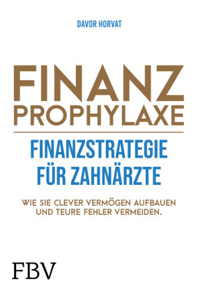 Finanzprophylaxe - Finanzstrategie für Zahnärzte FinanzBuch Verlag