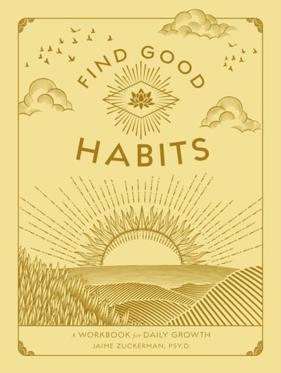 Find Good Habits: A Workbook for Daily Growth Jaime, Psy.D. Zuckerman