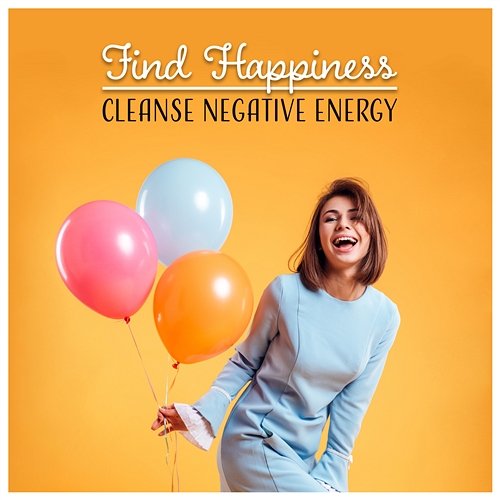 Find Happiness – Cleanse Negative Energy: Deal with Energy Vampire, Be Positive, Mental and Emotional Balance Cure Depression Music Academy