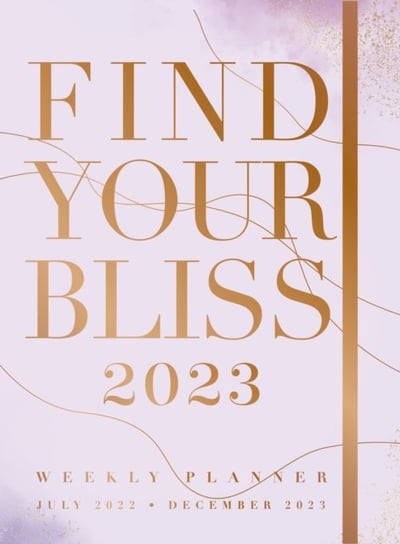 Find Your Bliss 2023 Weekly Planner: July 2022-December 2023 Opracowanie zbiorowe