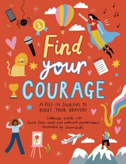 Find Your Courage. A fill-in journal to boost your bravery Veitch Catherine