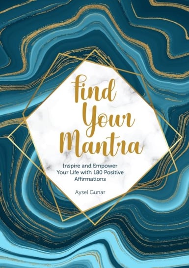Find Your Mantra: Inspire and Empower Your Life with 75 Positive Affirmations Aysel Gunar