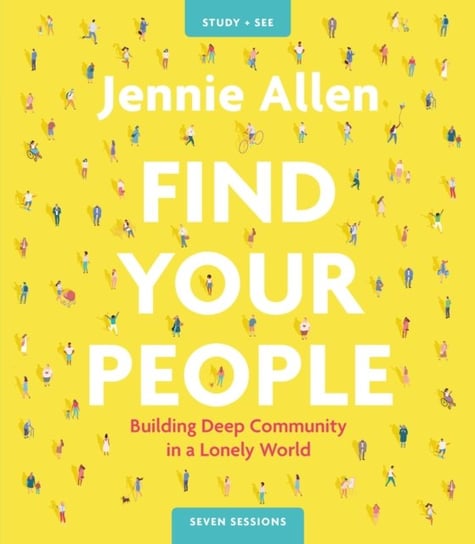 Find Your People Study Guide plus Streaming Video: Building Deep Community in a Lonely World Allen Jennie