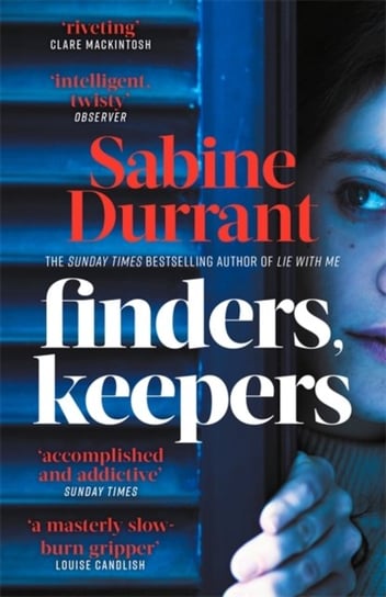 Finders, Keepers. A dark and twisty novel of scheming neighbours, from the author of Lie With Me Durrant Sabine