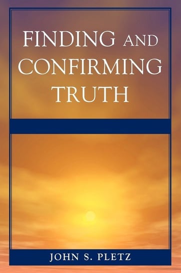 Finding and Confirming Truth Pletz John S.
