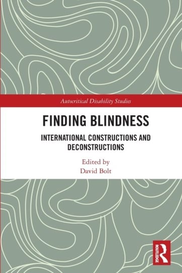 Finding Blindness: International Constructions and Deconstructions Opracowanie zbiorowe