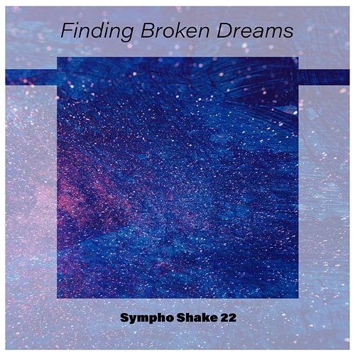 Finding Broken Dreams Sympho Shake 22 Various Artists