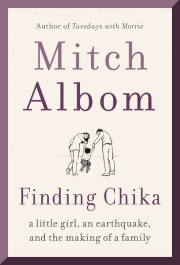 Finding Chika. A Little Girl, an Earthquake, and the Making of a Family Albom Mitch