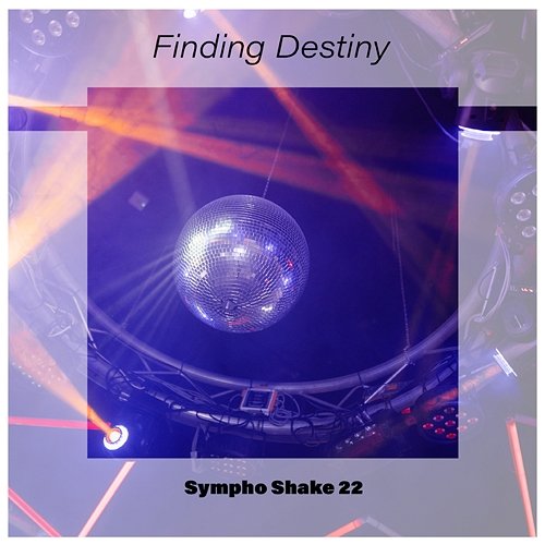 Finding Destiny Sympho Shake 22 Various Artists