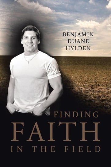 Finding Faith in the Field Hylden Benjamin Duane